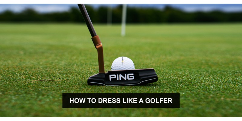 How to Dress Like a Golfer: Best Brands to Wear